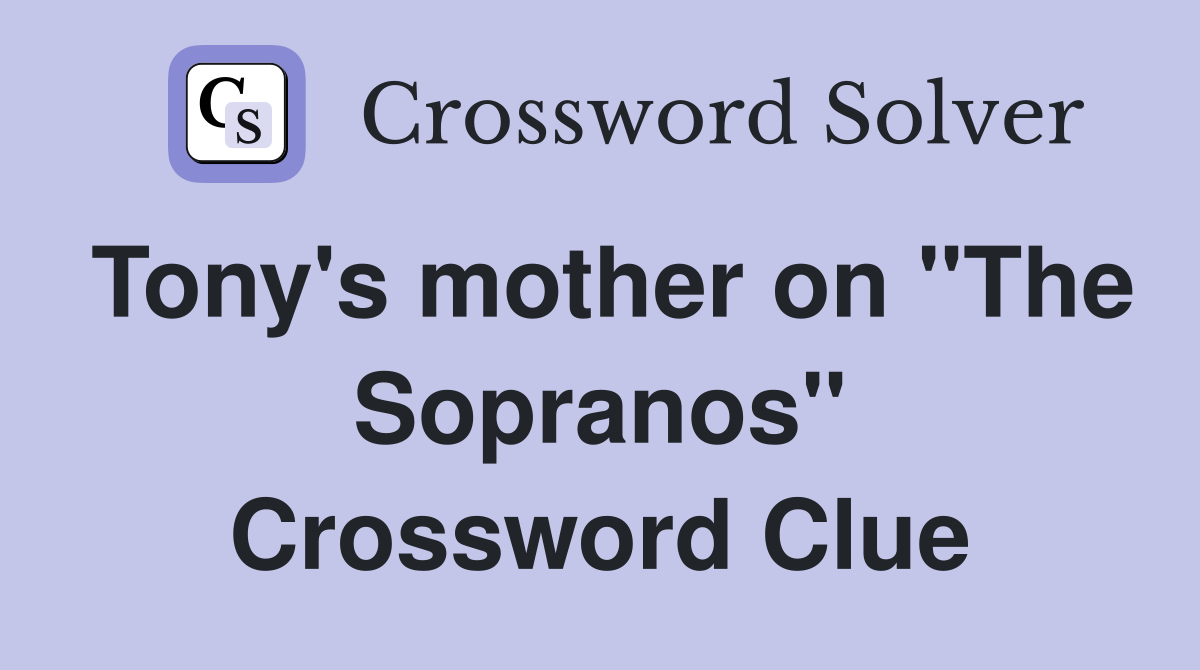 Tony's mother on "The Sopranos" Crossword Clue