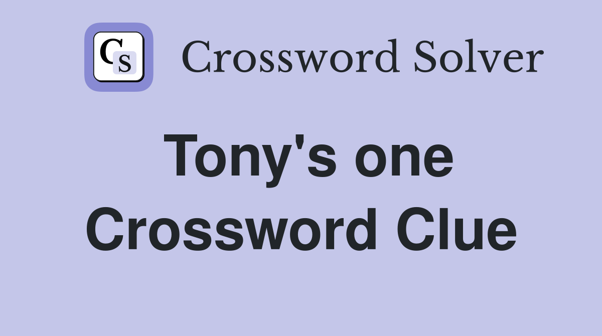 Tony's one Crossword Clue