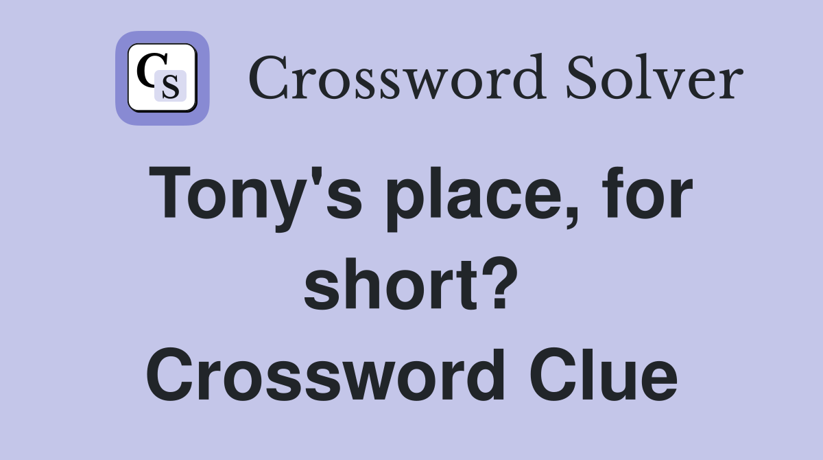 Tony's place, for short? Crossword Clue
