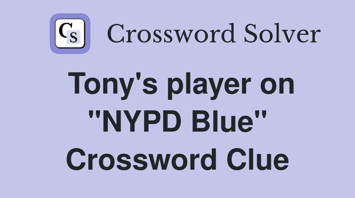 Tony's player on "NYPD Blue" Crossword Clue