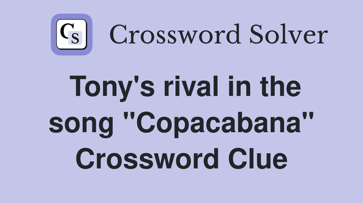 Tony's rival in the song "Copacabana" Crossword Clue