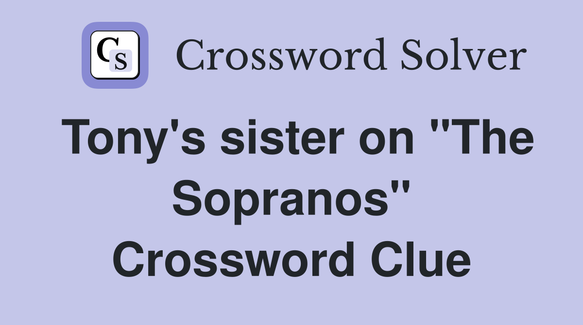 Tony's sister on "The Sopranos" Crossword Clue