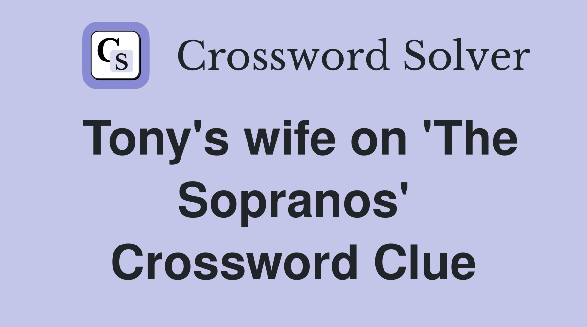 Tony's wife on 'The Sopranos' Crossword Clue