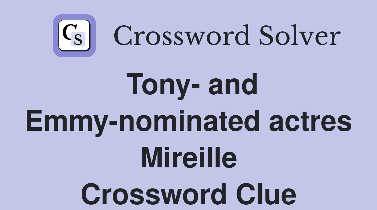 Tony- and Emmy-nominated actres Mireille Crossword Clue