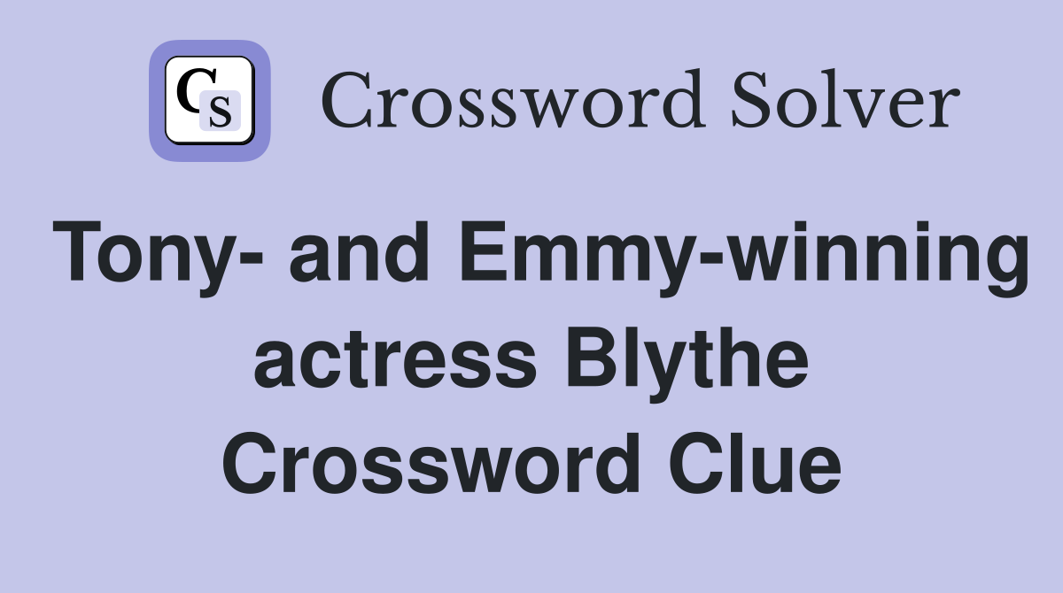 Tony- and Emmy-winning actress Blythe Crossword Clue