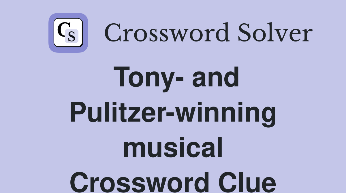 Tony- and Pulitzer-winning musical Crossword Clue