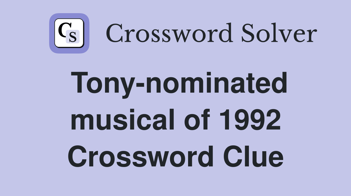 Tony-nominated musical of 1992 Crossword Clue