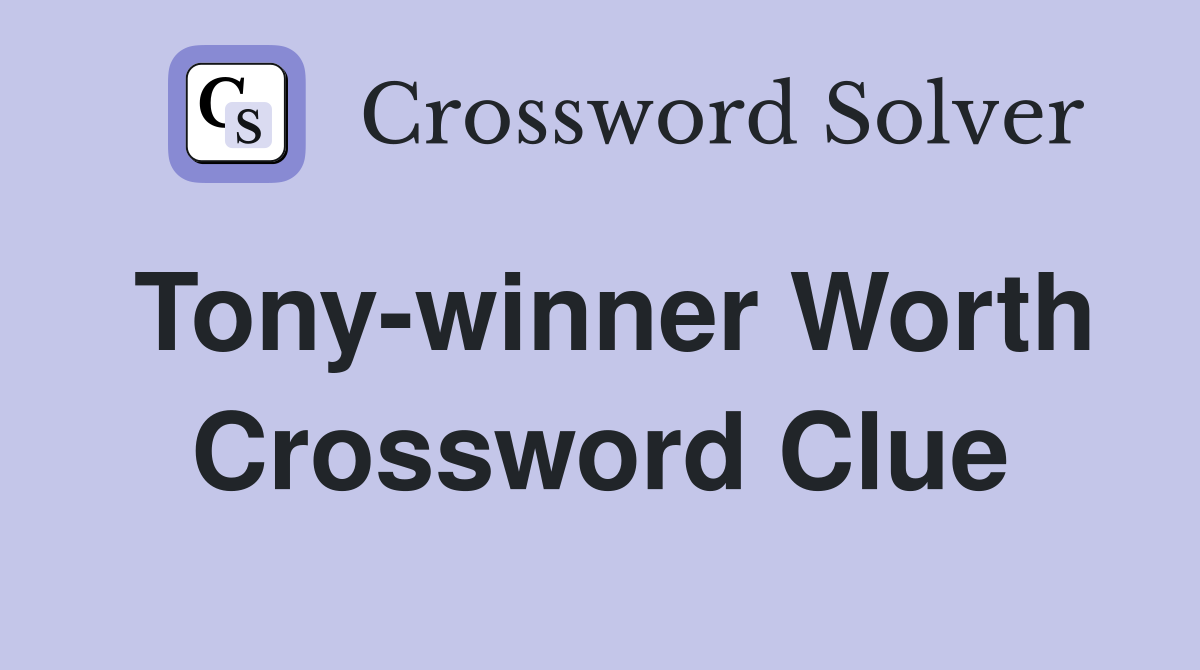 Tony-winner Worth Crossword Clue
