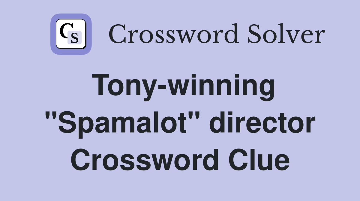 Tony-winning "Spamalot" director Crossword Clue