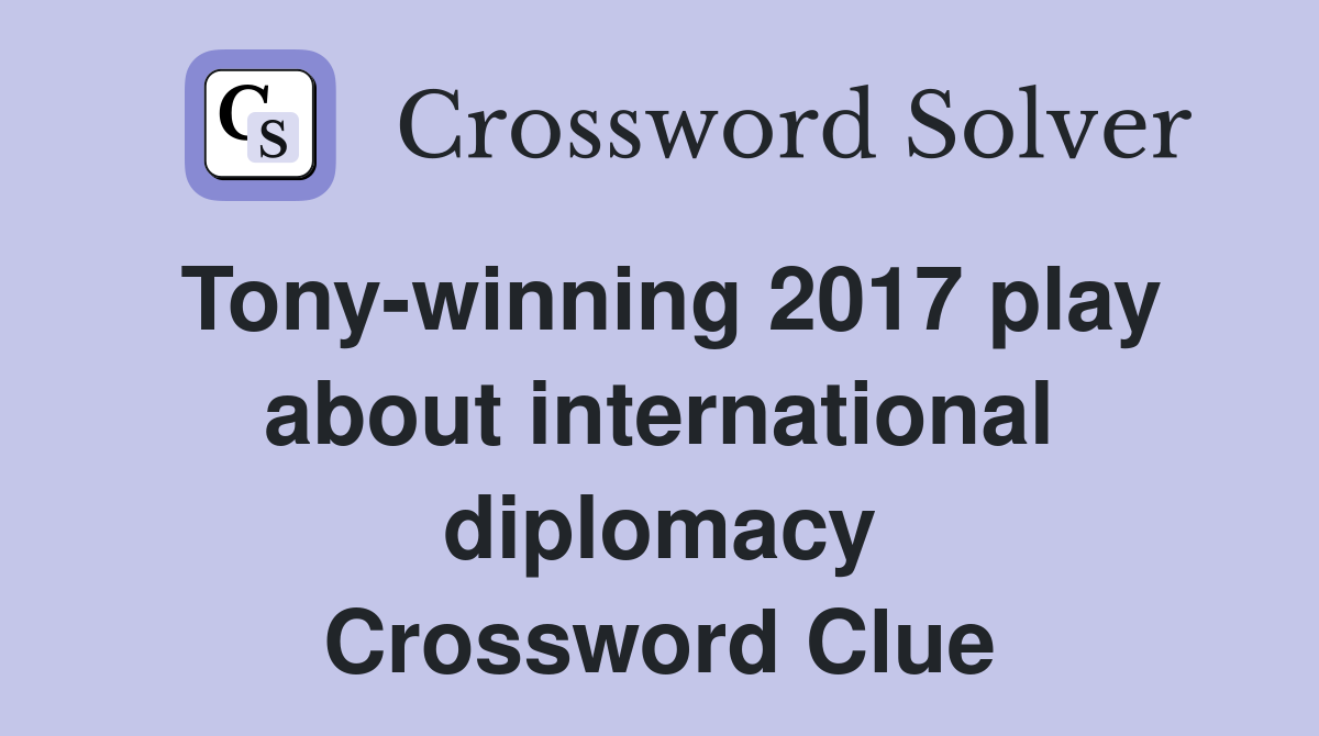 Tony-winning 2017 play about international diplomacy Crossword Clue
