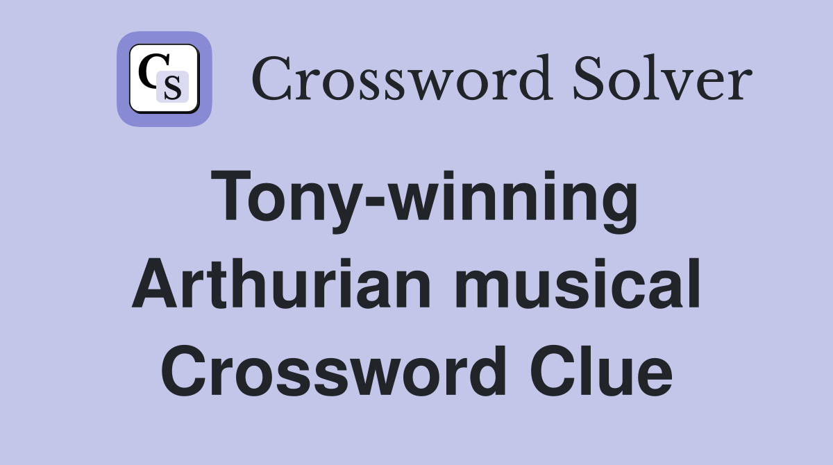 Tony-winning Arthurian musical Crossword Clue