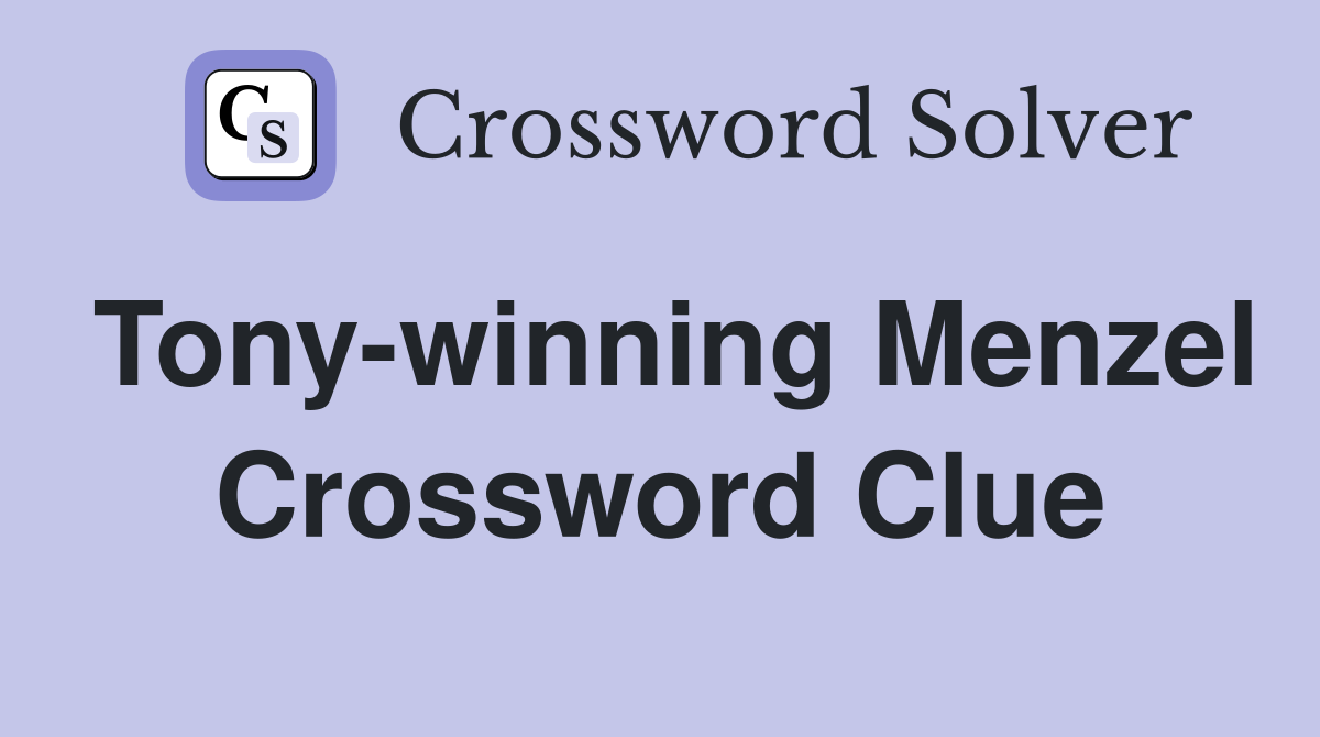 Tony-winning Menzel Crossword Clue
