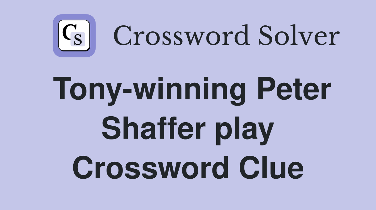 Tony-winning Peter Shaffer play Crossword Clue