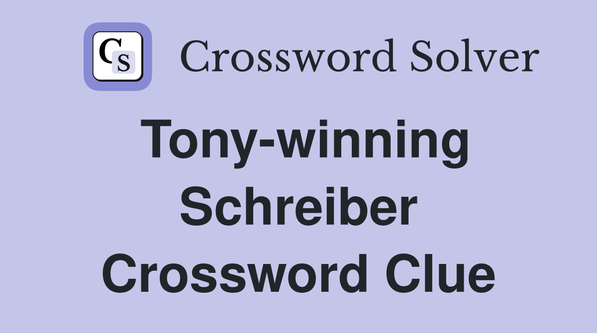 Tony-winning Schreiber Crossword Clue