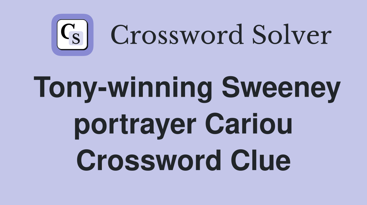 Tony-winning Sweeney portrayer Cariou Crossword Clue
