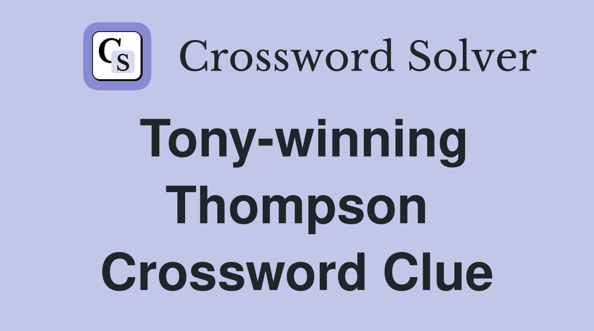 Tony-winning Thompson Crossword Clue