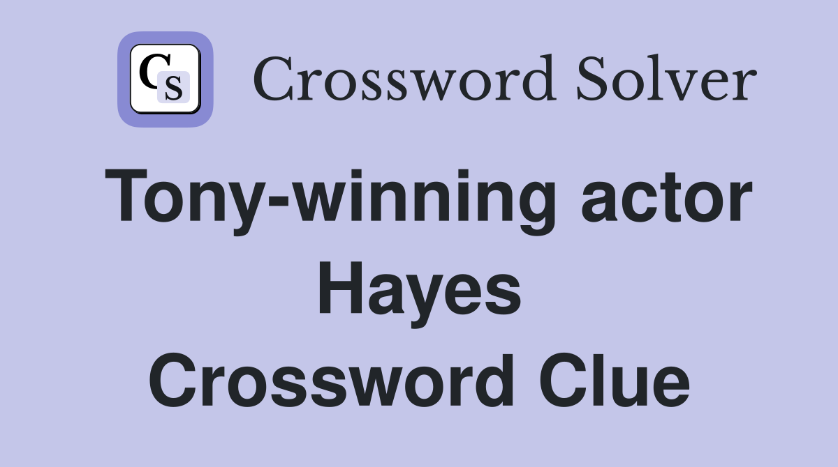 Tony-winning actor Hayes Crossword Clue