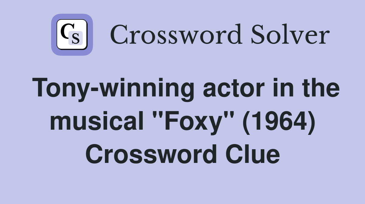 Tony-winning actor in the musical "Foxy" (1964) Crossword Clue