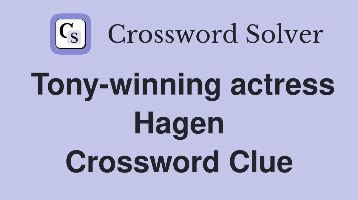 Tony-winning actress Hagen Crossword Clue