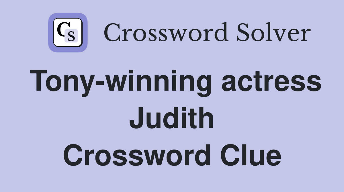 Tony-winning actress Judith Crossword Clue