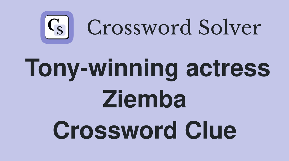 Tony-winning actress Ziemba Crossword Clue