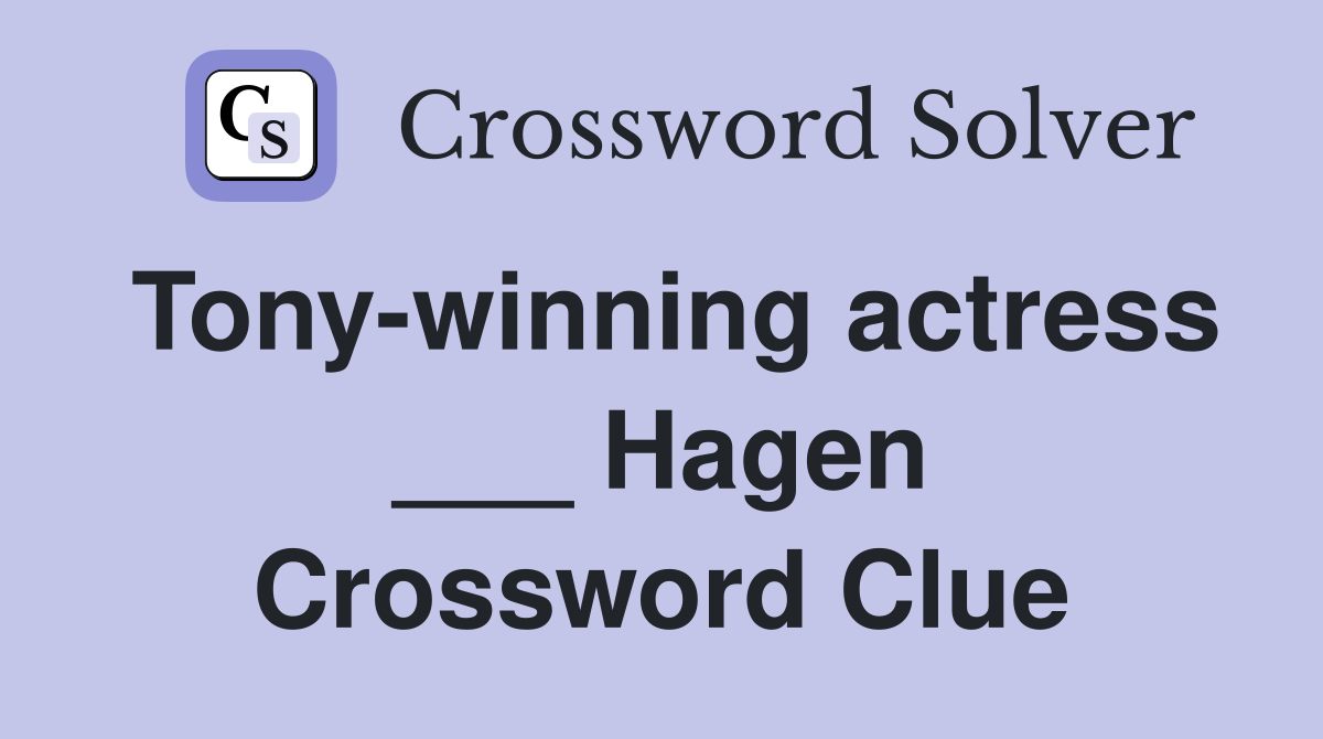 Tony-winning actress ___ Hagen Crossword Clue