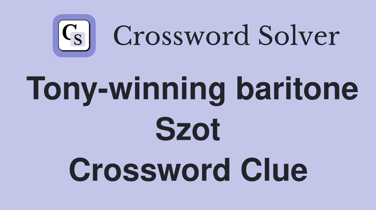 Tony-winning baritone Szot Crossword Clue