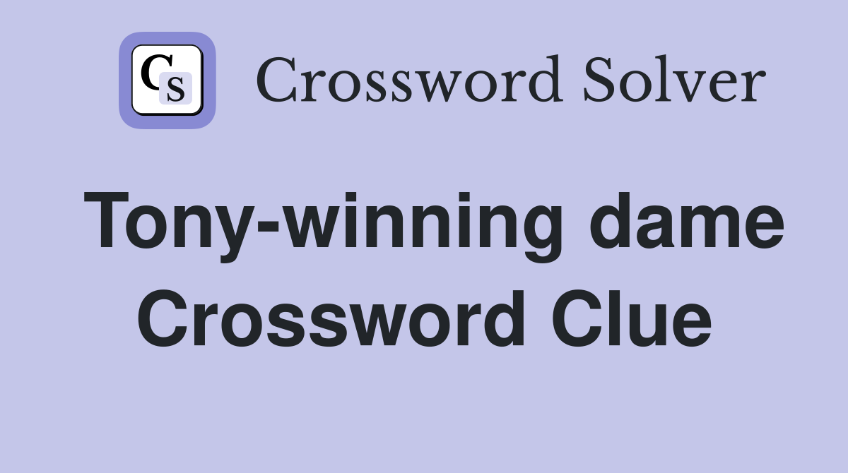 Tony-winning dame Crossword Clue