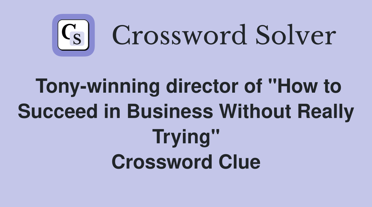 Tony-winning director of "How to Succeed in Business Without Really Trying" Crossword Clue
