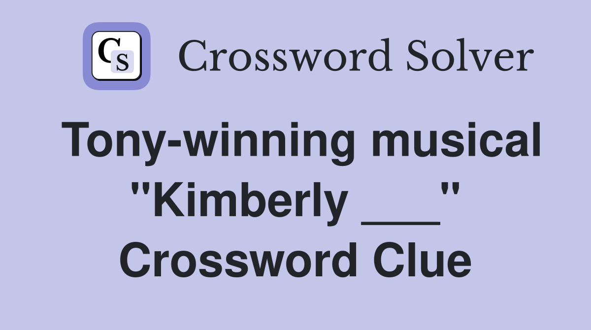 Tony-winning musical "Kimberly ___" Crossword Clue