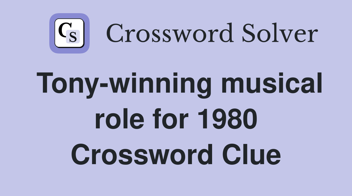 Tony-winning musical role for 1980 Crossword Clue