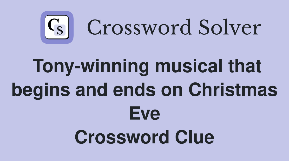 Tony-winning musical that begins and ends on Christmas Eve Crossword Clue