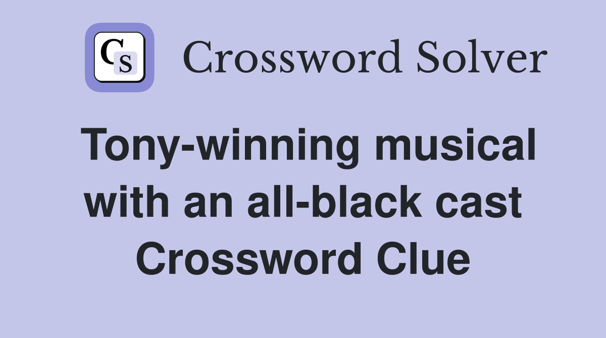 Tony-winning musical with an all-black cast Crossword Clue