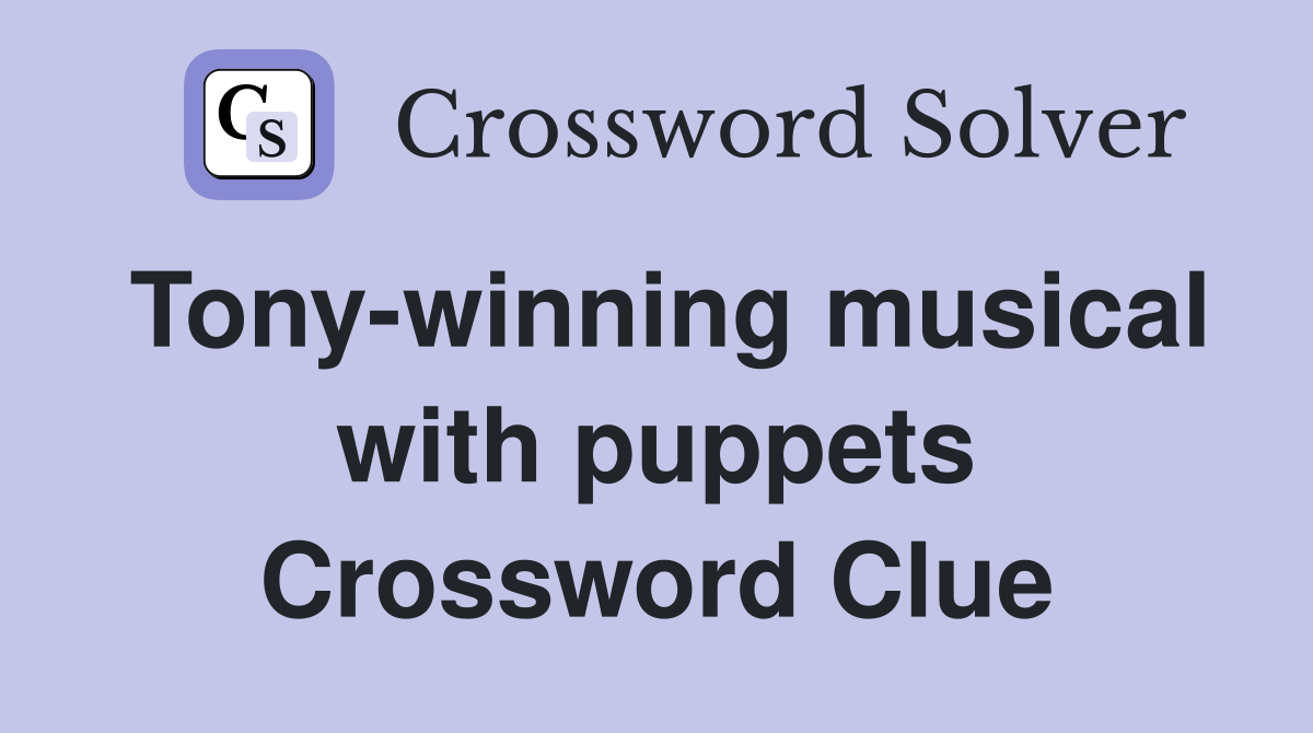Tony-winning musical with puppets Crossword Clue