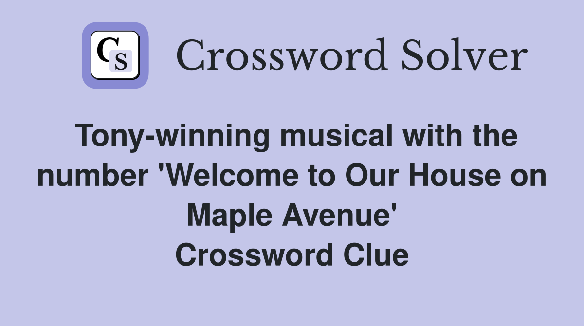 Tony-winning musical with the number 'Welcome to Our House on Maple Avenue' Crossword Clue