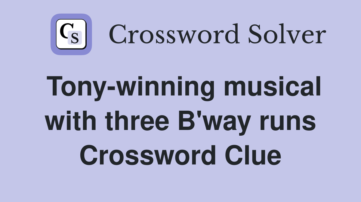 Tony-winning musical with three B'way runs Crossword Clue