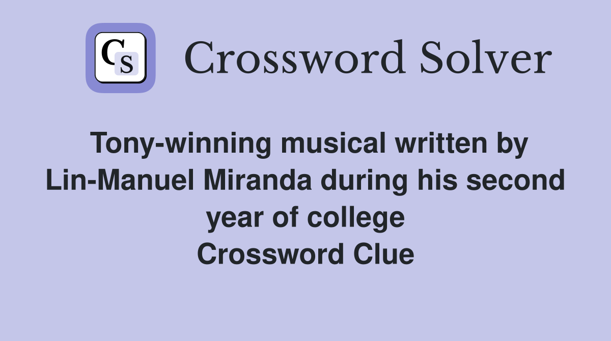 Tony-winning musical written by Lin-Manuel Miranda during his second year of college Crossword Clue
