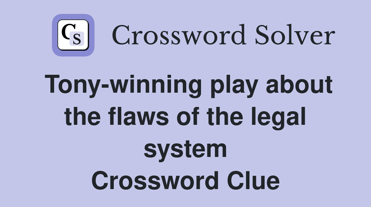 Tony-winning play about the flaws of the legal system Crossword Clue