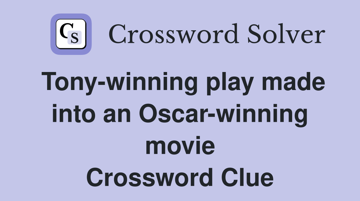 Tony-winning play made into an Oscar-winning movie Crossword Clue