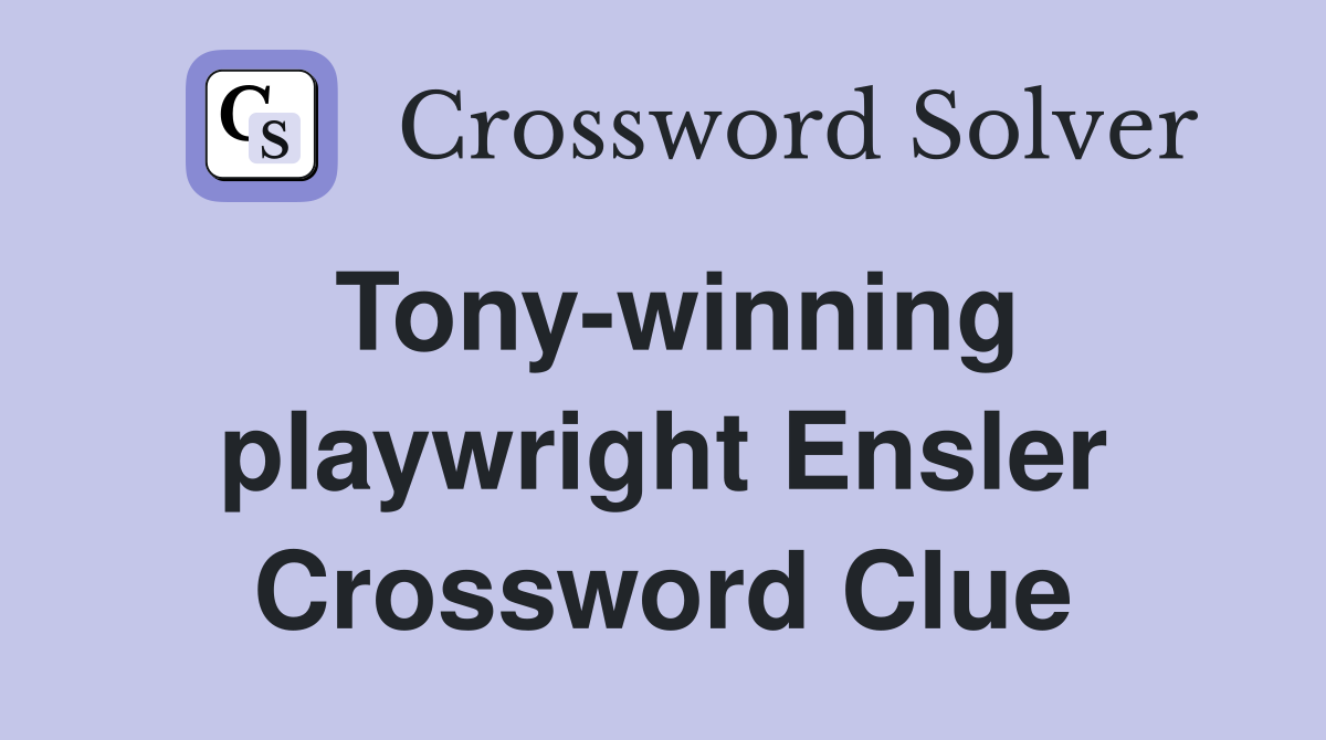 Tony-winning playwright Ensler Crossword Clue