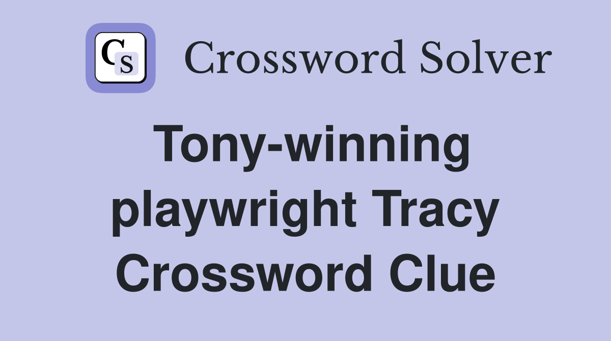 Tony-winning playwright Tracy Crossword Clue