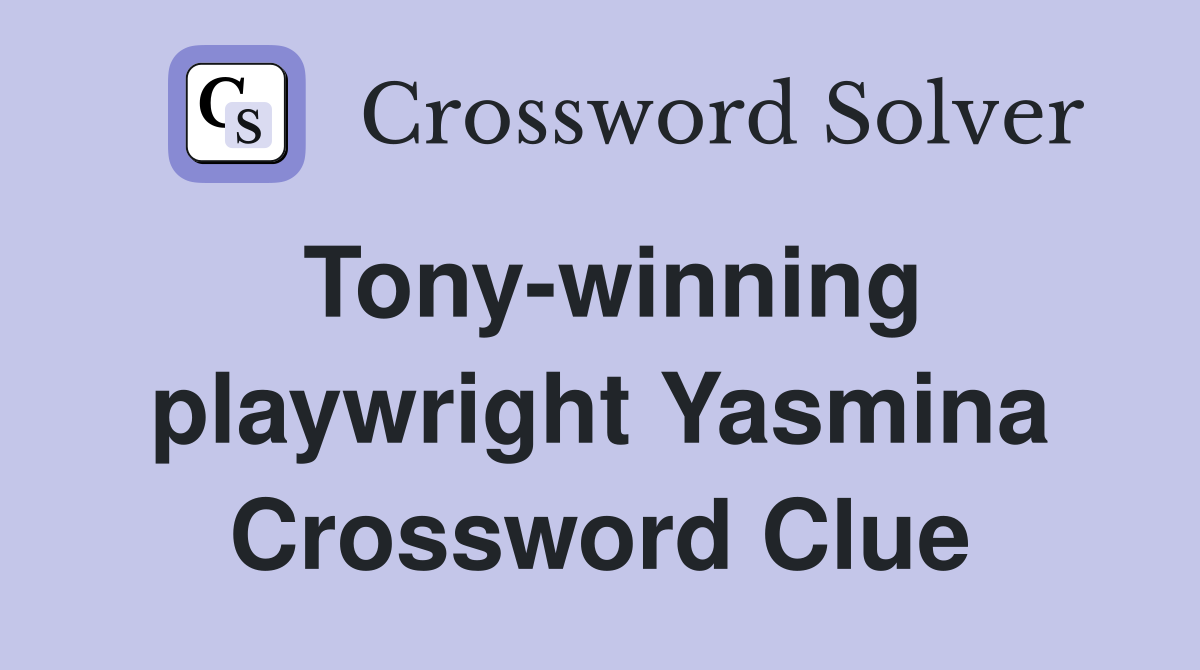 Tony-winning playwright Yasmina Crossword Clue