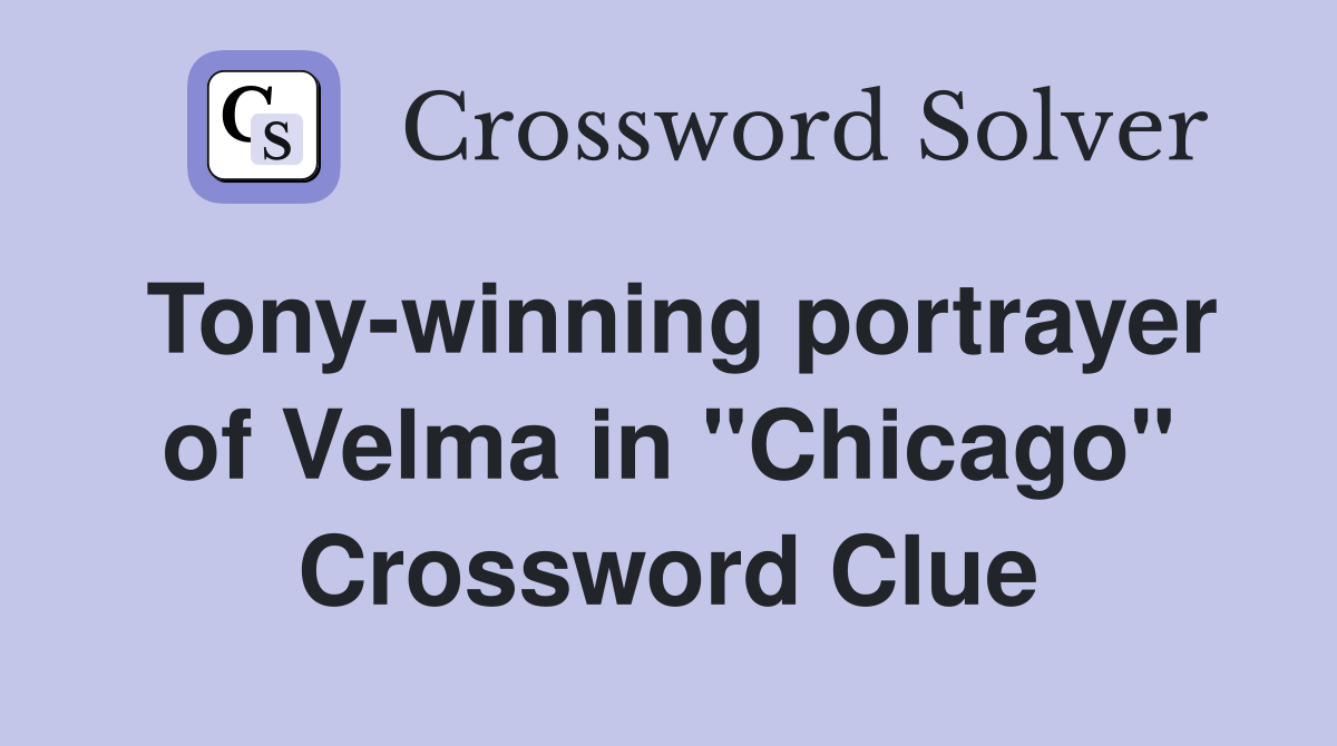 Tony-winning portrayer of Velma in "Chicago" Crossword Clue