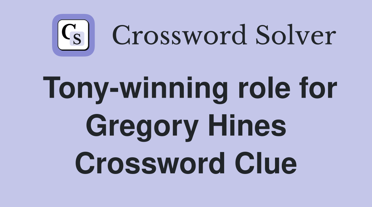 Tony-winning role for Gregory Hines Crossword Clue