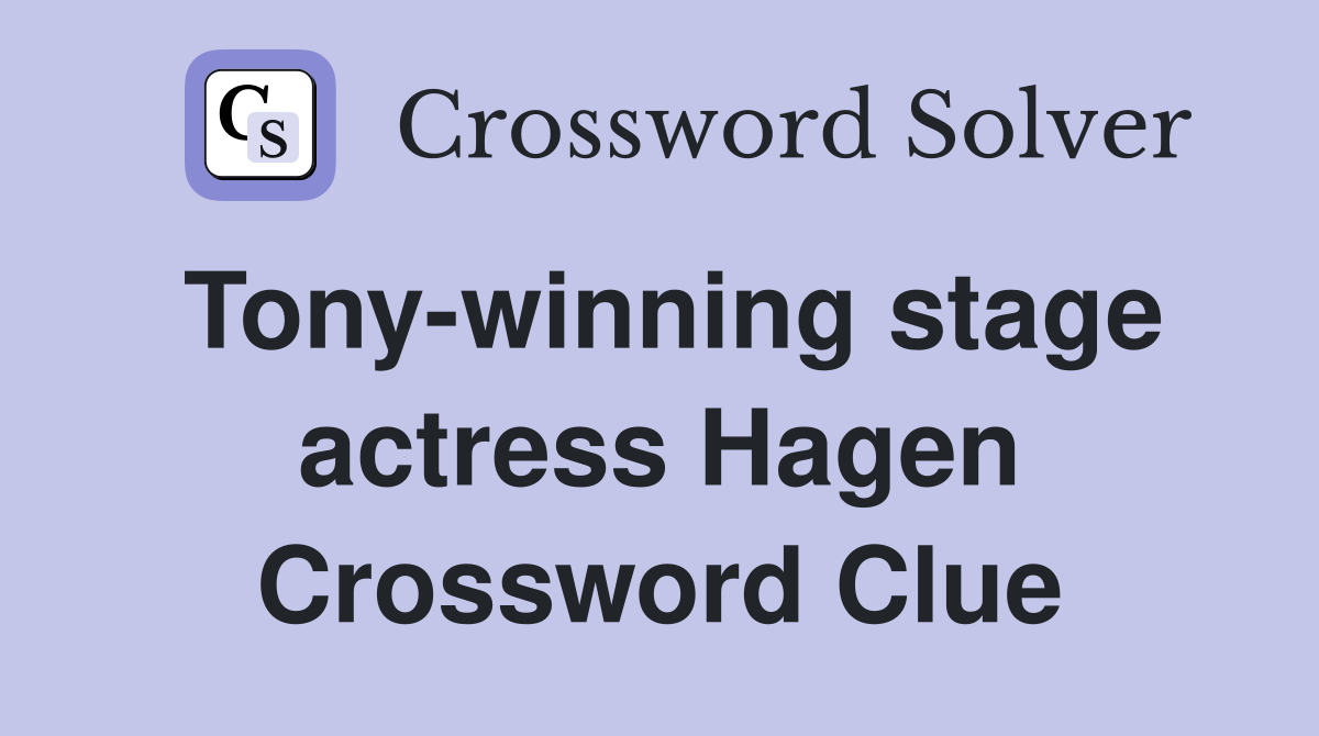 Tony-winning stage actress Hagen Crossword Clue