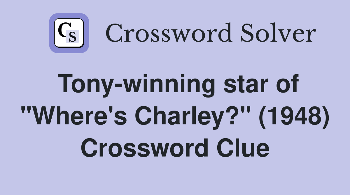 Tony-winning star of "Where's Charley?" (1948) Crossword Clue