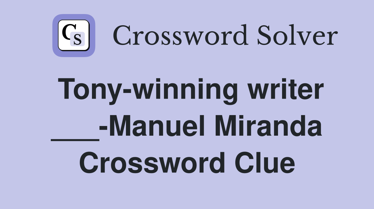 Tony-winning writer ___-Manuel Miranda Crossword Clue