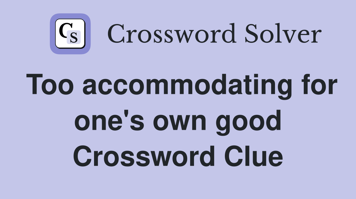 Too accommodating for one's own good Crossword Clue