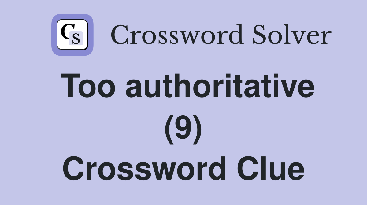 Too authoritative (9) Crossword Clue