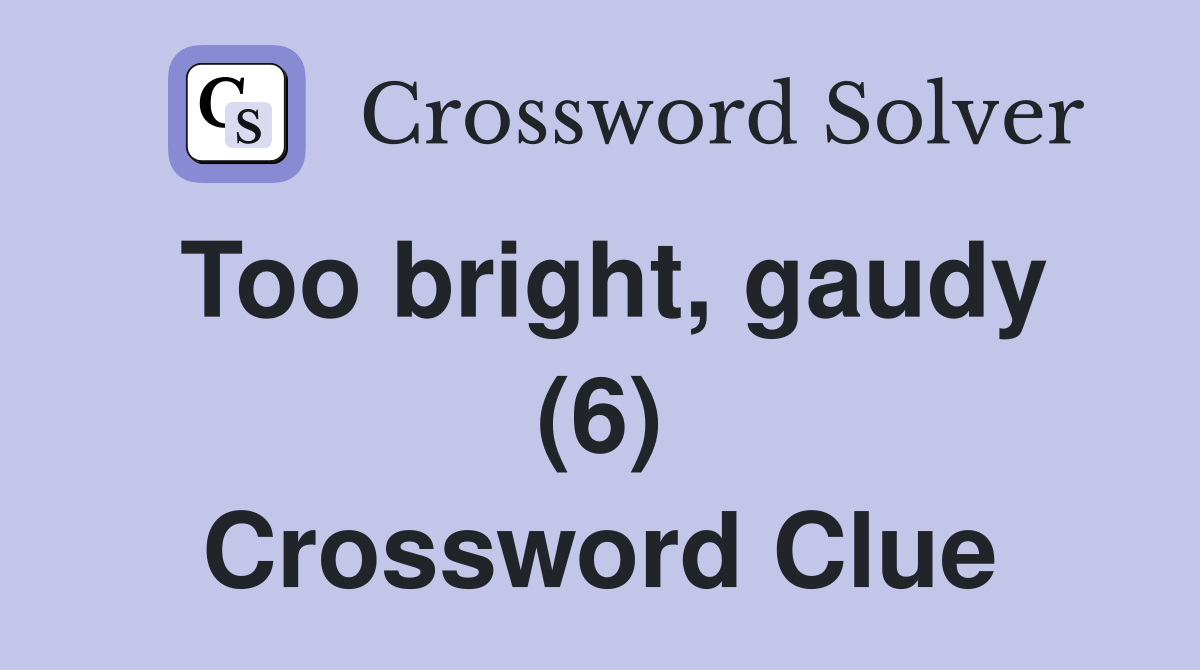 Too bright, gaudy (6) Crossword Clue